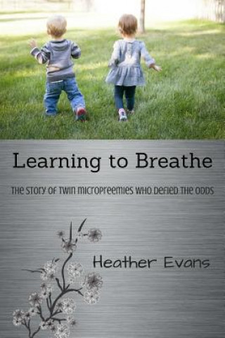 Książka Learning to Breathe: The Story of Twin Micropreemies Who Defied the Odds Heather Evans