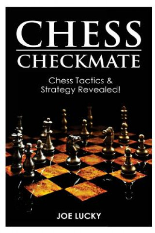 Kniha Chess Checkmate: Chess Tactics & Strategy Revealed! Joe Lucky