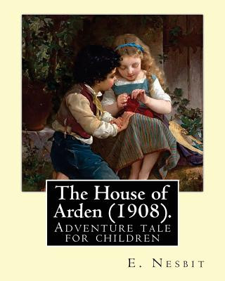 Kniha The House of Arden (1908). By: E. Nesbit: A time travel adventure tale for children. The first book in the House of Arden series. Edit Nesbit