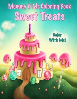 Könyv Color With Me! Mommy & Me Coloring Book: Sweet Treats Mary Lou Brown