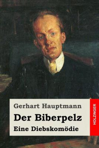 Buch Der Biberpelz: Eine Diebskomödie Gerhart Hauptmann