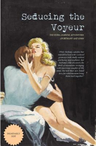 Könyv Seducing the Voyeur: The Extra-Marital Adventures of Bethany and John Anonymous