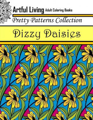 Kniha Dizzy Daisies: Adult Coloring Book Artful Living