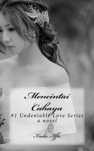 Könyv Mencintai Cahaya: #1 Undeniable Love Series Kaila Iffa