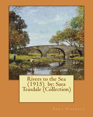 Carte Rivers to the Sea (1915) by: Sara Teasdale (Collection) Sara Teasdale