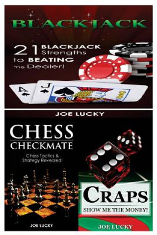 Kniha Blackjack & Chess Checkmate & Craps: 21 Blackjack Strengths to Beating the Dealer! & Chess Tactics & Strategy Revealed! & Show Me the Money! Joe Lucky