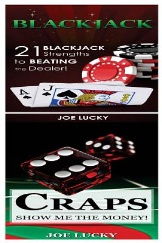 Kniha Blackjack & Craps: 21 Blackjack Strengths to Beating the Dealer! & Show Me the Money! Joe Lucky