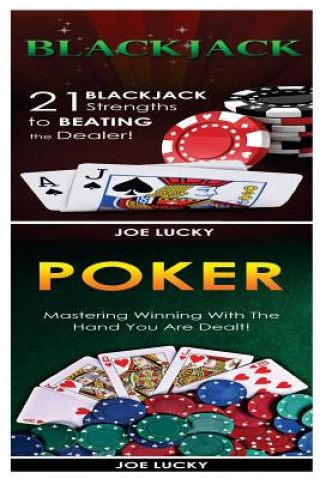 Kniha Blackjack & Poker: 21 Blackjack Strengths to Beating the Dealer! & Mastering Winning with the Hand You Are Dealt! Joe Lucky