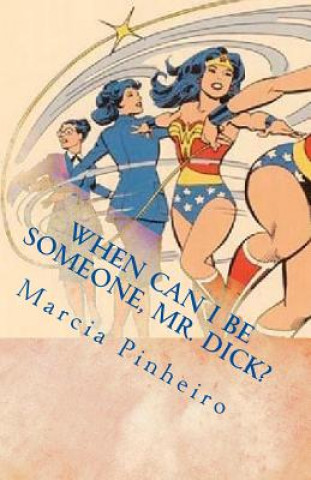 Книга When Can I be Someone, Mr. Dick? Dr Marcia R Pinheiro