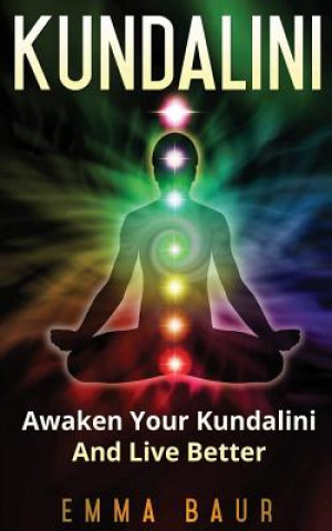 Kniha Kundalini: Awaken Your Kundalini And Live Better Emma Baur