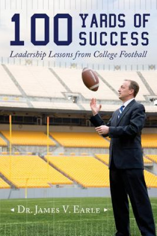 Книга 100 Yards of Success: Leadership Lessons from College Football Dr James V Earle