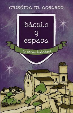 Könyv Báculo y espada (y otras bobadas) Cristina M Acevedo