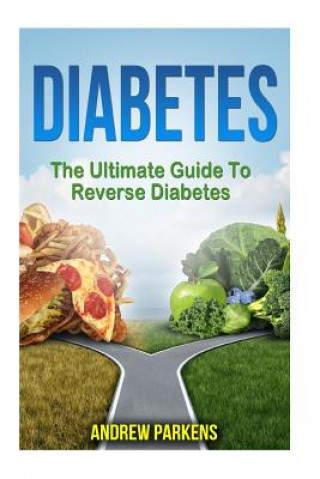 Buch Diabetes: The Ultimate Guide To Reverse Diabetes Andrew Parkens