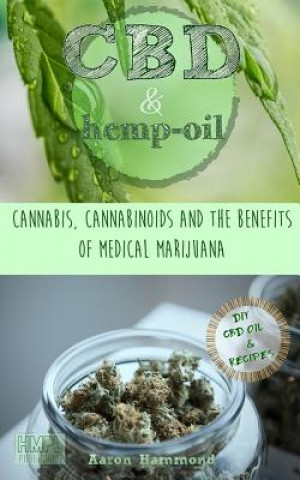 Kniha CBD & Hemp Oil: Cannabis, Cannabinoids and the Benefits of Medical Marijuana Aaron Hammond