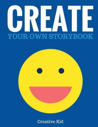 Kniha Create Your Own Storybook: 50 Pages - Write, Draw, and Illustrate Your Own Book (Large, 8.5 x 11) Creative Kid