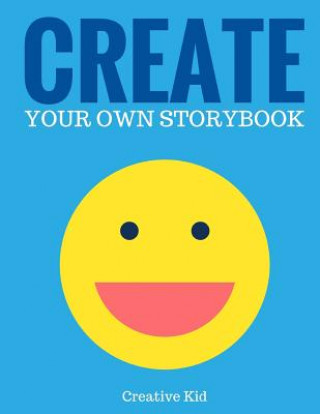 Kniha Create Your Own Storybook: 50 Pages - Write, Draw, and Illustrate Your Own Book (Large, 8.5 x 11) Creative Kid