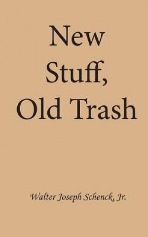 Buch New Stuff, Old Trash Walter Joseph Schenck Jr