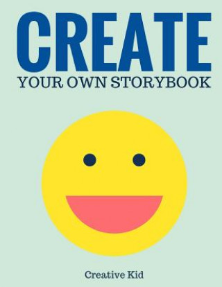 Kniha Create Your Own Storybook: 50 Pages - Write, Draw, and Illustrate Your Own Book (Large, 8.5 x 11) Creative Kid