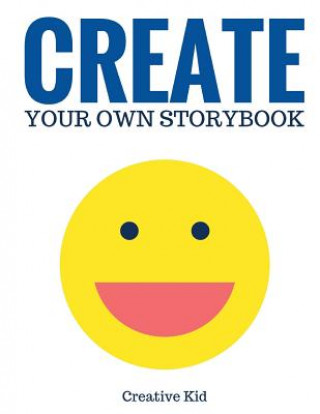 Kniha Create Your Own Storybook: 50 Pages - Write, Draw, and Illustrate Your Own Book (Large, 8.5 x 11) Creative Kid