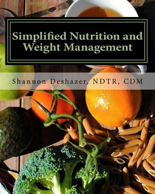 Kniha Simplified Nutrition and Weight Management: from the Perpetual Student Ndtr CDM Deshazer