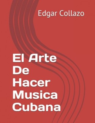 Könyv El Arte De Hacer Musica Cubana Edgar Hernandez Collazo