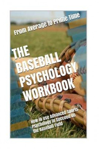 Kniha The Baseball Psychology Workbook: How to Use Advanced Sports Psychology to Succeed on the Baseball Field Danny Uribe Masep