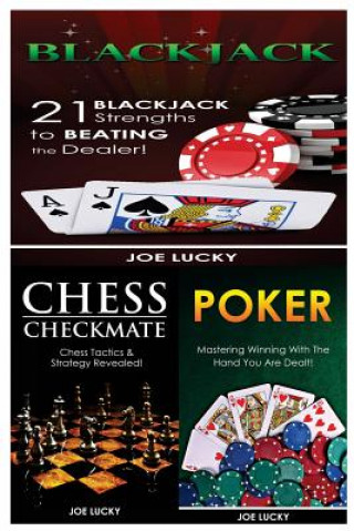 Kniha Blackjack & Chess Checkmate & Poker: 21 Blackjack Strengths to Beating the Dealer! & Chess Tactics & Strategy Revealed! & Mastering Winning with the H Joe Lucky