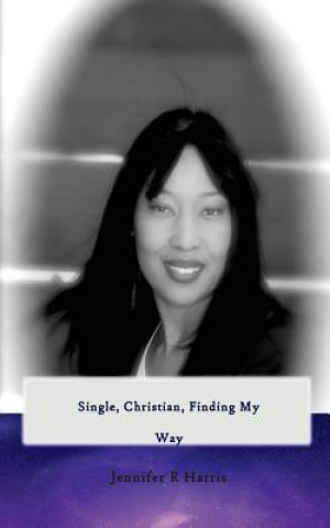 Knjiga Single, Christian, Finding My Way Jennifer R Harris