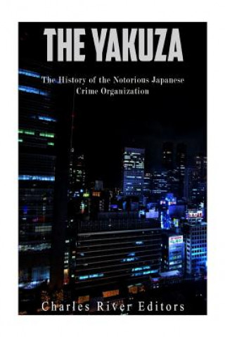 Book The Yakuza: The History of the Notorious Japanese Crime Organization Charles River Editors