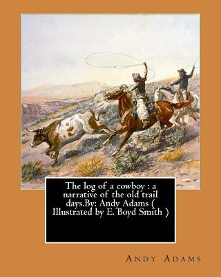 Buch The log of a cowboy: a narrative of the old trail days.By: Andy Adams ( Illustrated by E. Boyd Smith ) Andy Adams