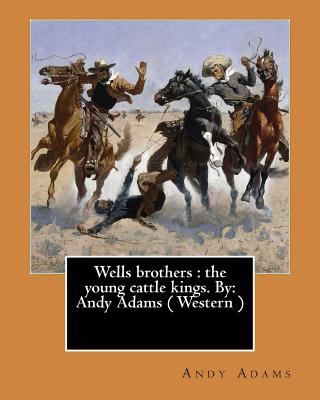 Kniha Wells brothers: the young cattle kings. By: Andy Adams ( Western ) (Illustrated) Andy Adams