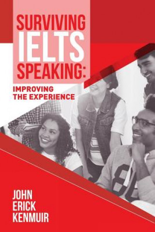 Book Surviving IELTS Speaking: Improving the Experience John Erick Kenmuir