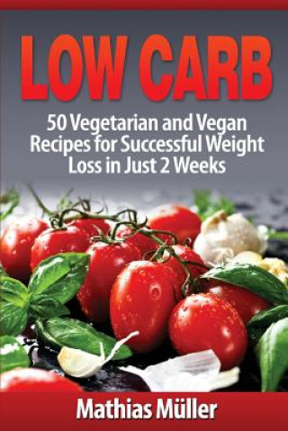 Buch Low Carb Recipes: 50 Vegetarian and Vegan Recipes for Successful Weight Loss in Just 2 Weeks Mathias Muller