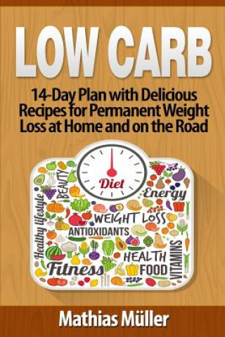 Kniha Low Carb Recipes: 14-Day Plan with Delicious Recipes for Permanent Weight Loss at Home and on the Road Mathias Muller