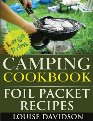 Könyv Camping Cookbook: Foil Packet Recipes ***Large Print Edition*** Louise Davidson