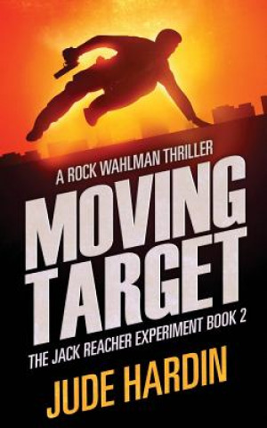 Könyv Moving Target: The Jack Reacher Experiment Book 2 Jude Hardin