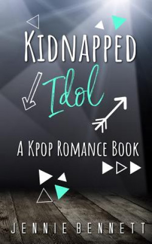 Livre Kidnapped Idol: A Kpop Romance Book Jennie Bennett