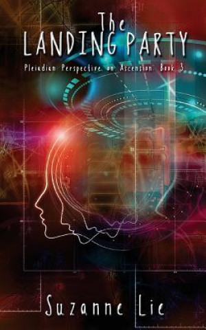 Könyv The Landing Party - Pleiadian Perspective on Ascension Book 3 Suzanne Lie
