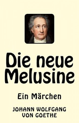 Knjiga Die neue Melusine: Ein Märchen Johann Wolfgang Von Goethe