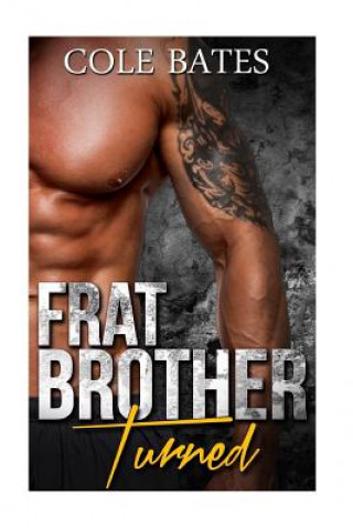 Könyv Frat Brother Turned: A Straight to Gay Romance Cole Bates