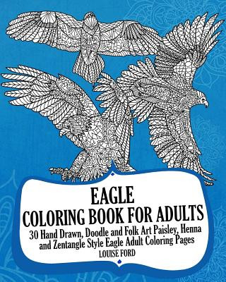 Kniha Eagle Coloring Book For Adults: 30 Hand Drawn, Doodle and Folk Art Paisley, Henna and Zentangle Style Eagle Coloring Pages Louise Ford
