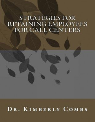Knjiga Strategies for Retaining Employees for Call Centers Dr Kimberly M Combs