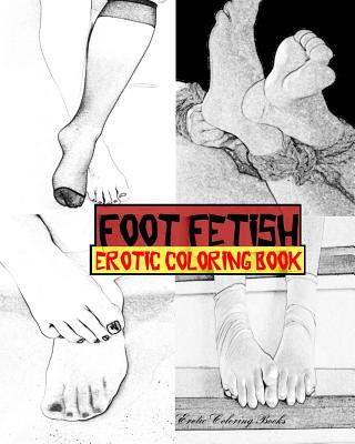 Könyv Foot Fetish Erotic Coloring Book Erotic Coloring Books