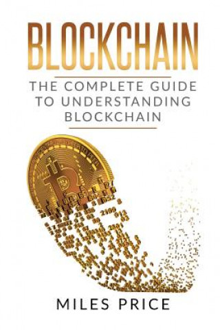 Kniha Blockchain: The Complete Guide to Understanding Blockchain Technology Miles Price