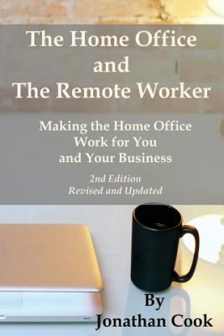 Carte The Home Office and The Remote Worker: Making the Home Office Work for You and Your Business Jonathan Cook