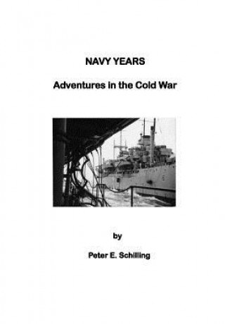 Książka Navy Years: Adventures in the Cold War Peter E Schilling