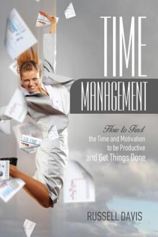 Książka Time Management: How to Find the Time and Motivation to be Productive and Get Things Done Russell Davis