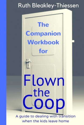 Book Flown the Coop - The Companion Workbook: A Guide to dealing with Transition when the Kids leave Home Ruth Bleakley-Thiessen