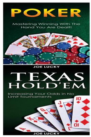 Kniha Poker & Texas Holdem: Mastering Winning with the Hand You Are Dealt! & Increasing Your Odds in No Limit Tournaments! Joe Lucky