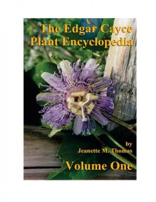 Книга The Edgar Cayce Plant Encyclopedia Volume One Jeanette M Thomas